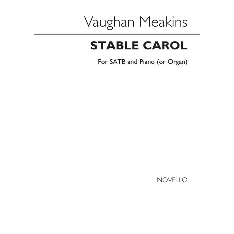 Vaughan Meakins: Stable Carol – SATB and piano or organ